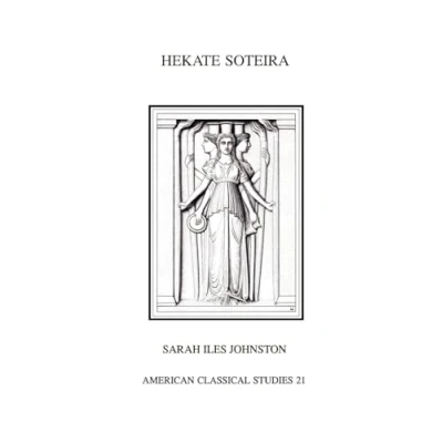 Abbildung von Hekate Soteira: A Study of Hekate&#039;s Roles in the Chaldean Oracles and Related Literature (Homage Series) (American Philological Association American Classical Studies Series, Band 21)