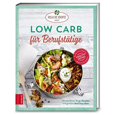 Abbildung von Low Carb für Berufstätige: Stressfreie To go Rezepte und viele geniale Meal Prep Ideen