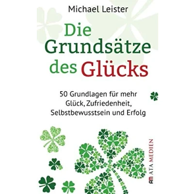 Abbildung von Die Grundsätze des Glücks: 50 Grundlagen für mehr Glück, Zufriedenheit, Selbstbewusstsein und Erfolg