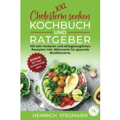Abbildung von XXL Cholesterin senken Kochbuch und Ratgeber:: mit sehr leckeren alltagstauglichen Rezepten inkl. Nährwertangaben für gesunde Blutfettwerte. BONUS: 28 Tage Ernährungsplan.