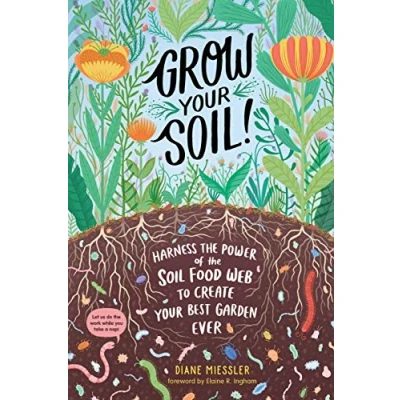Abbildung von Grow Your Soil!: Harness the Power of Soil Food Web to Create Best Garden Ever