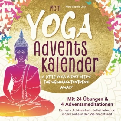 Abbildung von Mein Yoga Adventskalender mit 24 Übungen und 4 Adventsmeditationen für mehr Achtsamkeit, Selbstliebe innere Ruhe in der Weihnachtszeit a little Day keeps the Weihnachtsstress away