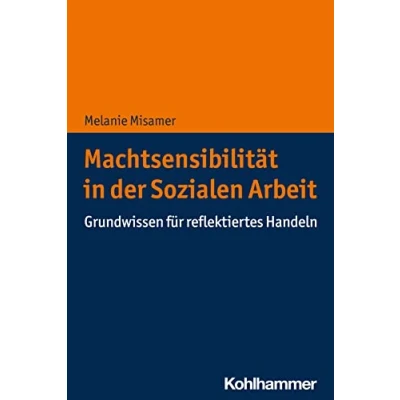 Abbildung von Machtsensibilität in der Sozialen Arbeit: Grundwissen für reflektiertes Handeln