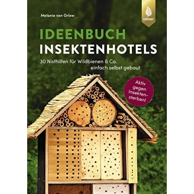 Abbildung von Ideenbuch Insektenhotels: 30 Nisthilfen für Wildbienen &amp; Co. einfach selbst gebaut. Aktiv gegen Insektensterben