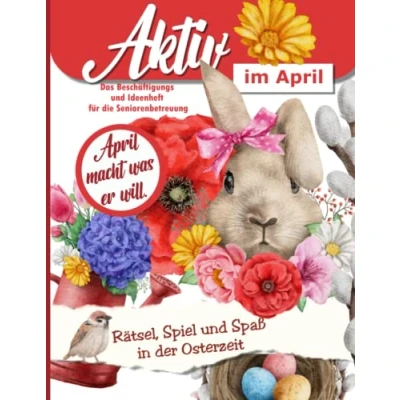 Abbildung von Aktiv im April: Ein Ideen und Beschäftigungsheft für die Seniorenbetreuung, Alltagsbegleiter oder zu Hause: Rätsel, Gedächtnistraining vieles ... Spiel, Spaß Rätsel das ganze Jahr.)