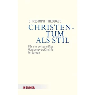 Abbildung von Christentum als Stil: Für ein zeitgemäßes Glaubensverständnis in Europa (Veröffentlichungen der Papst Benedikt XVI. Gastprofessur)