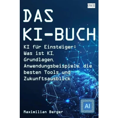 Abbildung von DAS KI BUCH: für Einsteiger: Was ist KI, Grundlagen, Anwendungsbeispiele, die besten Tools und Zukunftsausblick