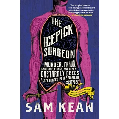 Abbildung von the Icepick Surgeon: Murder, Fraud, Sabotage, Piracy, and Other Dastardly Deeds Perpetrated in Name of Science