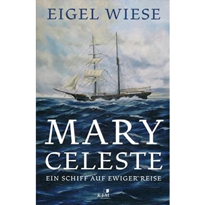 Abbildung von Mary Celeste. Ein Schiff auf ewiger Reise: Reise. Erzählung