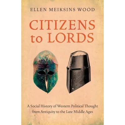 Abbildung von Citizens to Lords: A Social History of Western Political Thought from Antiquity the Late Middle Ages: Ages