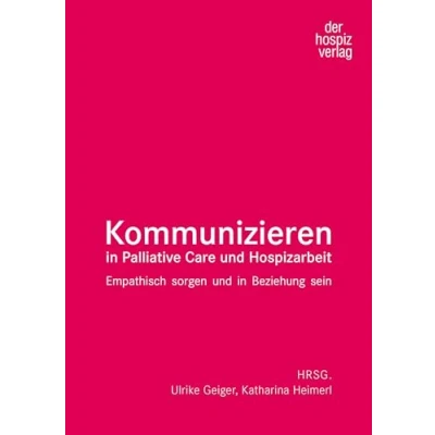 Abbildung von Kommunizieren in Palliative Care und Hospizarbeit: Empathisch sorgen Beziehung sein