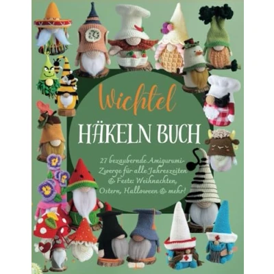 Abbildung von Wichtel Häkeln Buch: 27 bezaubernde Amigurumi Zwerge für alle Jahreszeiten &amp; Feste: Weihnachten, Ostern, Halloween mehr!