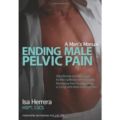 Abbildung von Ending Male Pelvic Pain, A Man&#039;s Manual: The Ultimate Self Help Guide for Men Suffering with Prostatitis, Recovering from Prostatectomy, or Living Sexual Pain