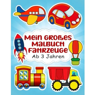Abbildung von Mein großes Malbuch Fahrzeuge ab 3 Jahren: Finde dein Lieblingsfahrzeug 50 große, niedliche Motive Unterstützt die Feinmotorik und Kreativität