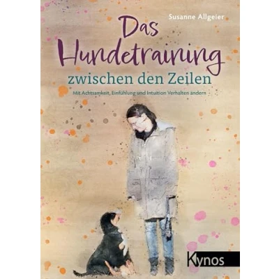 Abbildung von Das Hundetraining zwischen den Zeilen: Mit Achtsamkeit, Einfühlung und Intuition Verhalten ändern