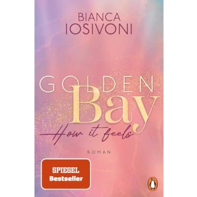 Abbildung von Golden Bay How it feels: Roman. der Auftakt neuen New Adult Trilogie Nr. 1 SPIEGEL Bestsellerautorin Mit Farbschnitt und Character Card in ... Auflage (Die Canadian Dreams Reihe, Band 1)