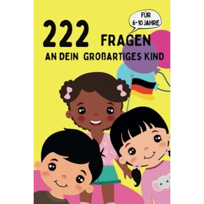 Abbildung von 222 Fragen an Dein großartiges Kind (6 10 Jahre): Entdecke die Welt durch Kinderaugen: Pädagogisch wertvolle für Kinder &amp; Eltern