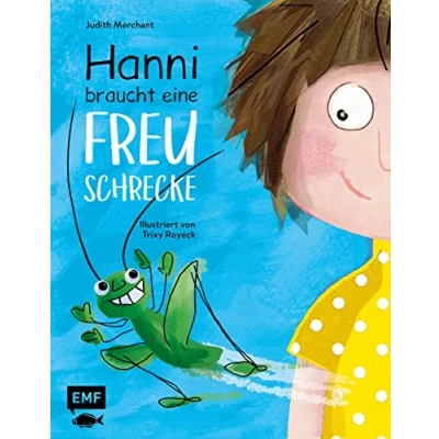 Abbildung von Hanni braucht eine Freuschrecke: Bilderbuchgeschichte zum Vorlesen für Kinder von Bestseller Autorin Judith Merchant