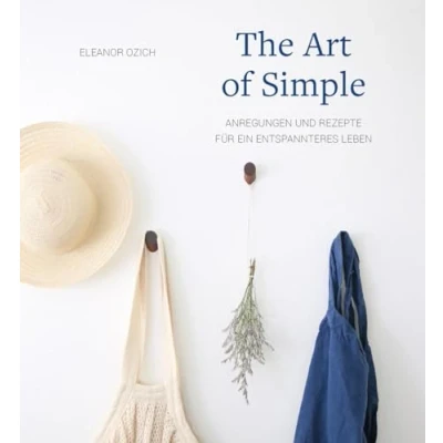 Abbildung von The Art of Simple: Anregungen und Rezepte für ein entspannteres Leben