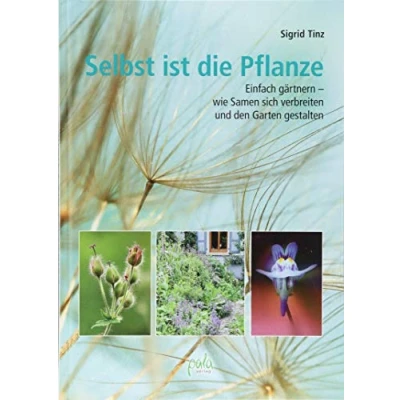 Abbildung von Selbst ist die Pflanze: Einfach gärtnern wie Samen sich verbreiten und den Garten gestalten