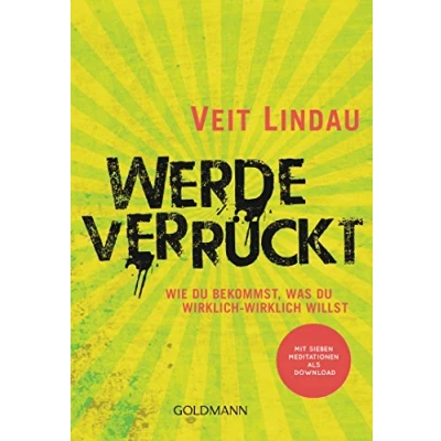 Abbildung von Werde verrückt: Wie du bekommst, was wirklich willst Mit sieben Meditationen als Download