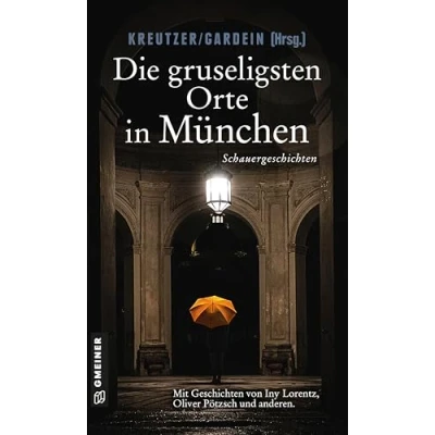 Abbildung von Die gruseligsten Orte in München: Schauergeschichten (Kriminalromane im GMEINER Verlag)
