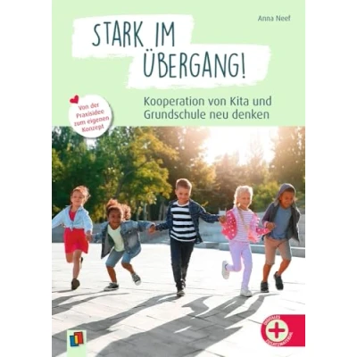 Abbildung von Stark im Übergang! Kooperation Von Kita und Grundschule neu denken: der Praxisidee zum eigenen Konzept