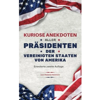 Abbildung von Kuriose Anekdoten aller US Präsidenten: der Vereinigten Staaten von Amerika