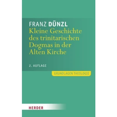 Abbildung von Kleine Geschichte des trinitarischen Dogmas in der Alten Kirche: 2. Auflage (Grundlagen Theologie)