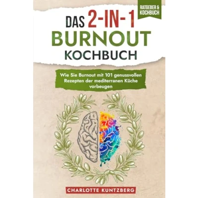 Abbildung von Das 2 in 1 Burnout Kochbuch: Wie Sie mit 101 genussvollen Rezepten der mediterranen Küche vorbeugen