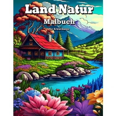 Abbildung von Land Natur Malbuch Erwachsene: Entspannung und Stressabbau mit Tier Blumen Landszenen Häuser Landschaften Strand mehr.