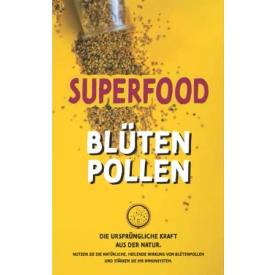 Abbildung von Superfood Blütenpollen die ursprüngliche Kraft aus der Natur: Nutzen Sie natürliche, heilende Wirkung von und stärken ihr Immunsystem.