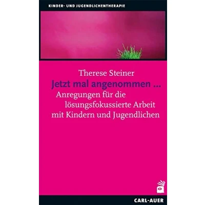 Abbildung von Jetzt mal angenommen...: Anregungen für die lösungsfokussierte Arbeit mit Kindern und Jugendlichen (Kinder Jugendlichentherapie)