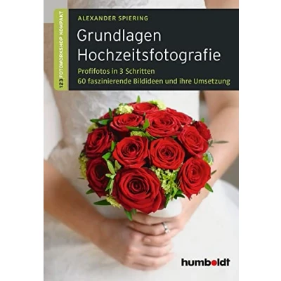 Abbildung von Grundlagen Hochzeitsfotografie: 1,2,3 Fotoworkshop kompakt. Profifotos in drei Schritten. 60 faszinierende Bildideen und ihre Umsetzung. (humboldt Freizeit &amp; Hobby)