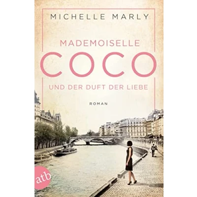 Abbildung von Mademoiselle Coco und der Duft Liebe: Roman (Mutige Frauen zwischen Kunst Liebe, Band 5)