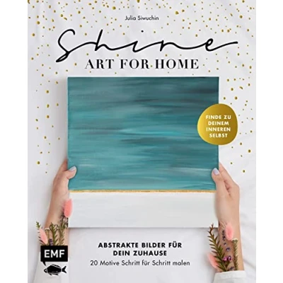 Abbildung von Shine Art for Home: Abstrakte Bilder für dein Zuhause 20 Motive Schritt malen Finde zu deinem inneren Selbst