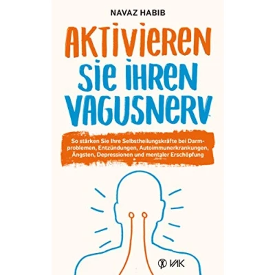Abbildung von Aktivieren Sie Ihren Vagusnerv: So stärken SELBSTHEILUNGSNERV bei Darmproblemen, Entzündungen, Autoimmunerkrankungen, Ängsten, Depressionen ... und mentaler Erschöpfung
