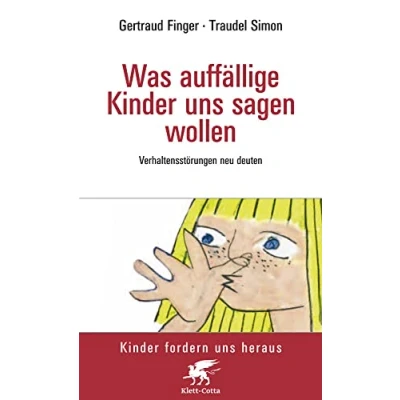 Abbildung von Was auffällige Kinder uns sagen wollen (Kinder fordern heraus, Bd.): Verhaltensstörungen neu deuten