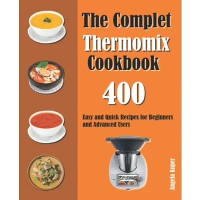 Abbildung von The Complet Thermomix Cookbook: 400 Easy and Quick Recipes for Beginners Advanced Users