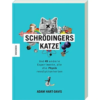 Abbildung von Schrödingers Katze: Und 49 andere Experimente, die Physik revolutionierten