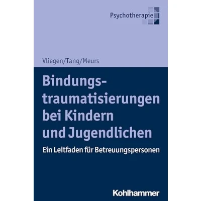 Abbildung von Bindungstraumatisierungen bei Kindern und Jugendlichen: Ein Leitfaden für Betreuungspersonen