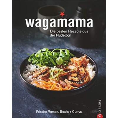 Abbildung von Kochbuch: Wagamana Über 80 Rezepte für Ramen Nudeln, Bowls, Currys und Suppen aus der berühmten Wagamama Nudelbar. Die echte japanische Küche ... ausgewogen.: Frische Ramen, Bowls &amp;