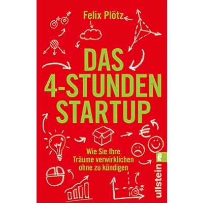 Abbildung von Das 4 Stunden Startup: Wie Sie Ihre Träume verwirklichen, ohne zu kündigen In Teilzeit nebenbei selbständig machen: Karriere Ratgeber mit Tipps und Tools für eine erfolgreiche Existenzgründung