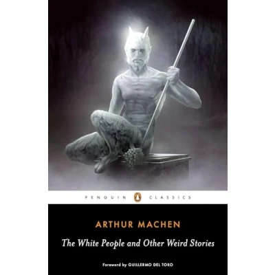 Abbildung von The White People and Other Weird Stories: Foreword by Guillermo del Toro (Penguin Classics)