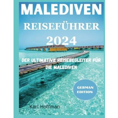 Abbildung von Malediven Reiseführer 2024: Der ultimative Reisebegleiter für die