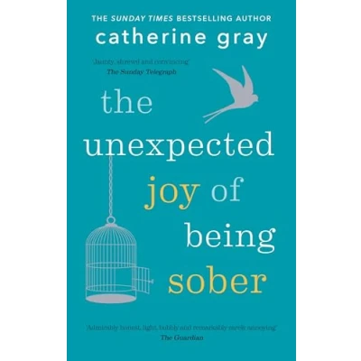 Abbildung von The Unexpected Joy of Being Sober: Discovering a happy, healthy, wealthy alcohol free life