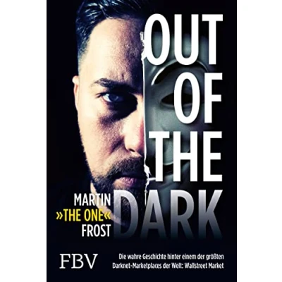 Abbildung von Out of the Dark: Die wahre Geschichte hinter einem der größten Darknet Marketplaces Welt: WallStreet Market