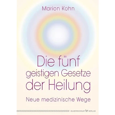 Abbildung von Die fünf geistigen Gesetze der Heilung: Neue medizinische Wege