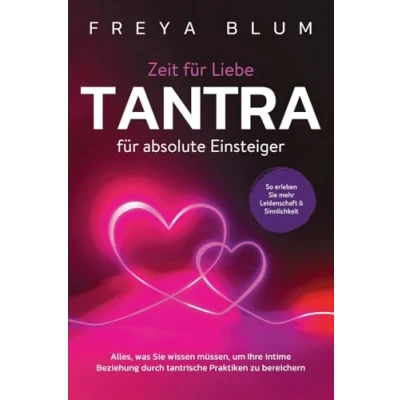 Abbildung von Tantra für absolute Einsteiger: Alles, was Sie wissen müssen, um Ihre intime Beziehung durch tantrische Praktiken zu bereichern. So erleben mehr Leidenschaft und Sinnlichkeit