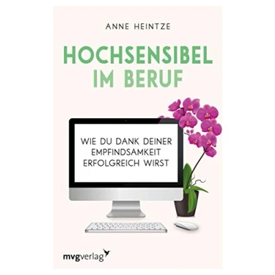Abbildung von Hochsensibel im Beruf: Wie du dank deiner Empfindsamkeit erfolgreich wirst